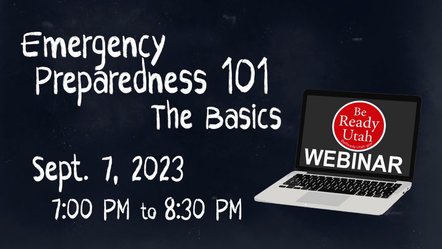 This is an image of a chalkboard with the words "Emergency Preparedness 101 The Basics, Sept 7, 2023 7pm-8:30pm, and an image of a computer showing the word "Webinar" and the Be Ready Utah red circle logo.